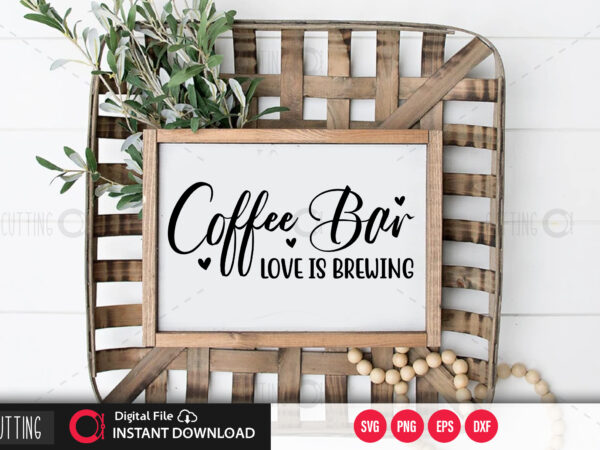 Download Coffee Bar Love Is Brewing Svg Design Cut File Design Buy T Shirt Designs