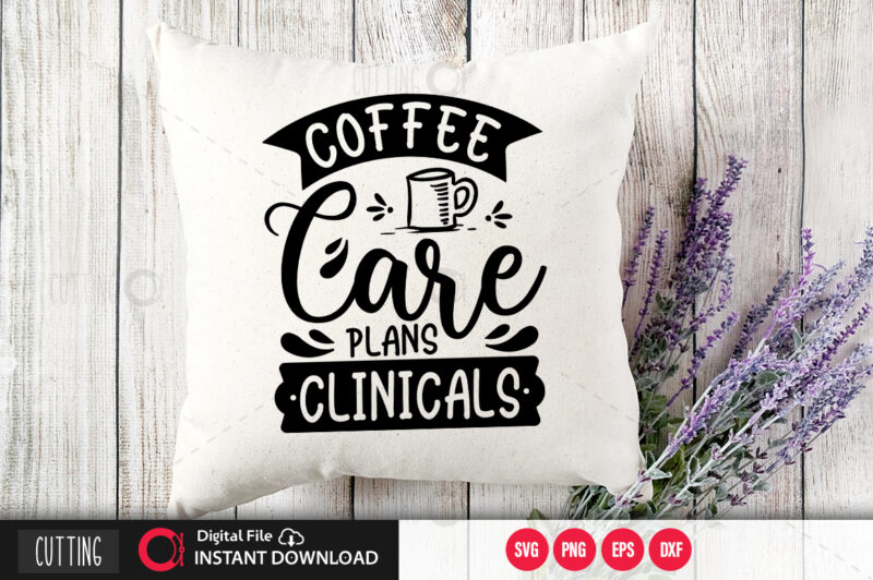 Coffee care plans clinicals SVG DESIGN,CUT FILE DESIGN