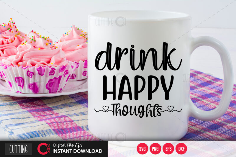 Drink happy thoughts SVG DESIGN,CUT FILE DESIGN