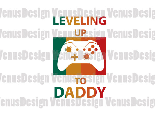 Leveling up to daddy editable tshirt design