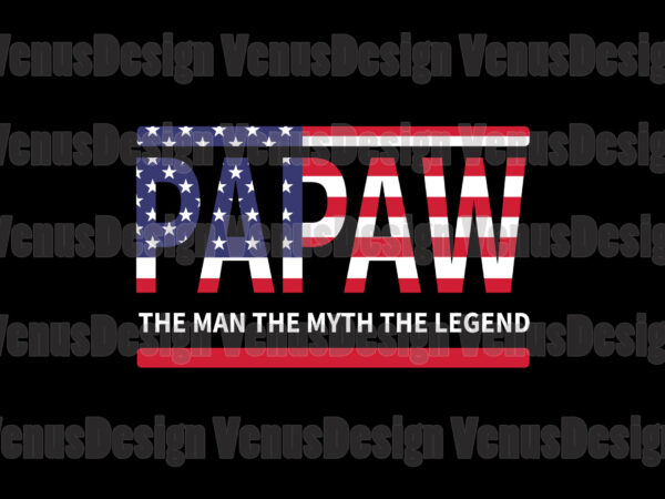 Papaw the man the myth the legend editable tshirt design