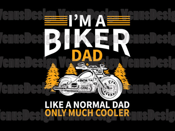 Im a biker dad like a normal dad only much cooler editable tshirt design