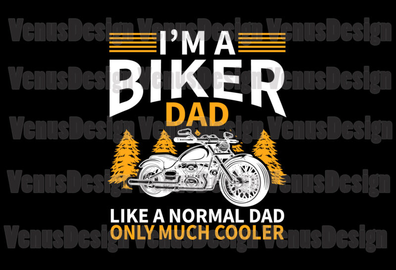 Im A Biker Dad Like A Normal Dad Only Much Cooler Editable Tshirt Design