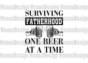 Surviving Fatherhood One Beer At A Time Editable Design