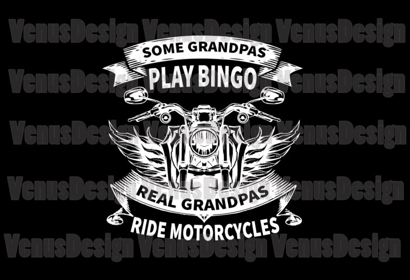 Some Grandpas Play Bingo Real Grandpas Ride Motorcyles Editable Design