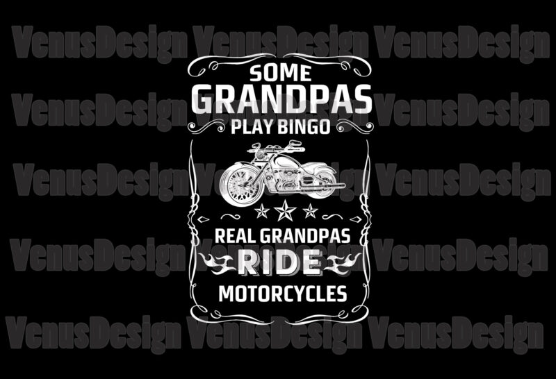 Some Grandpas Play Bingo Real Grandpas Ride Motorcyles Editable Design