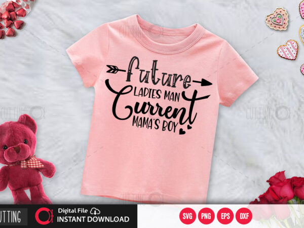 Future ladies man current mamas boy t shirt graphic design