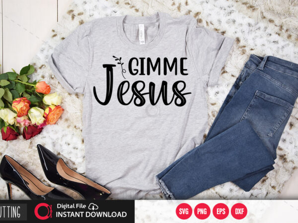 Gimme jesus svg design,cut file design