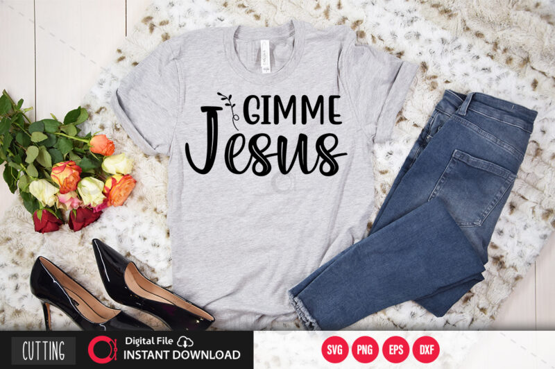 Gimme jesus SVG DESIGN,CUT FILE DESIGN