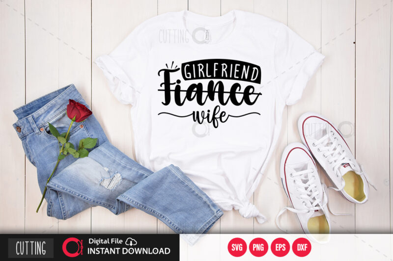 Girlfriend fiance wife SVG DESIGN,CUT FILE DESIGN