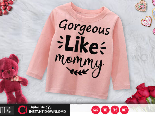 Gorgeous like mommy svg design,cut file design