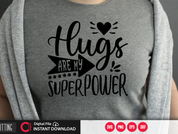 Hugs are my superpower svg design,cut file design