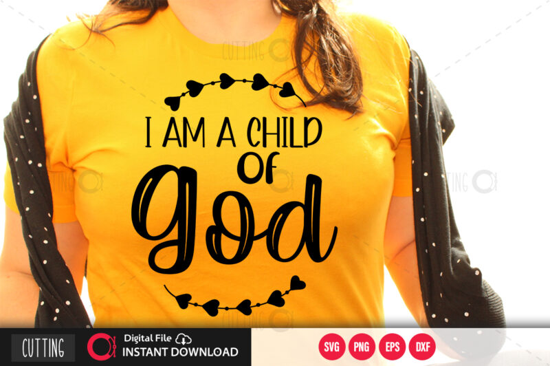 I am a child of god SVG DESIGN,CUT FILE DESIGN