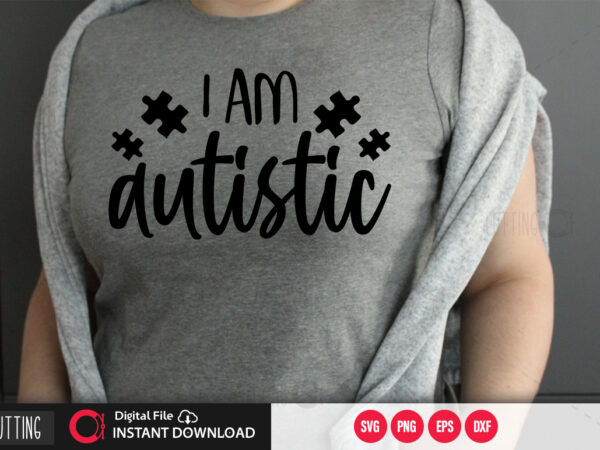 I am autistic svg design,cut file design