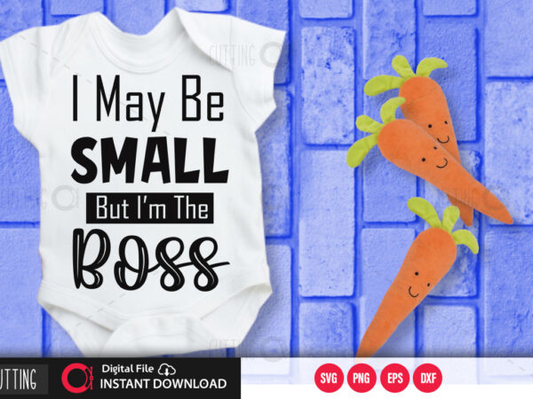 I may small but im the boss svg design,cut file design