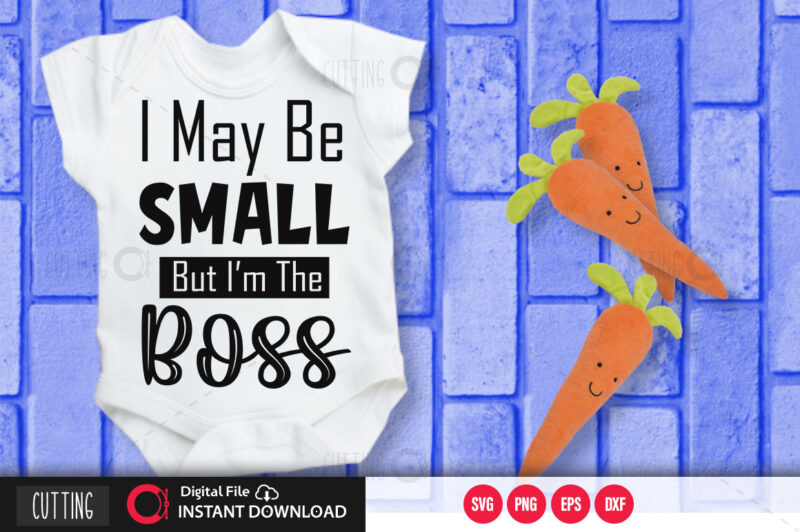 I may small but im the boss SVG DESIGN,CUT FILE DESIGN