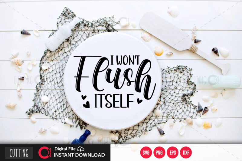 I wont flush itself SVG DESIGN,CUT FILE DESIGN