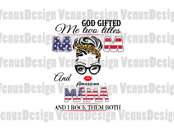 God gifted me two titles mom and american mama editable design