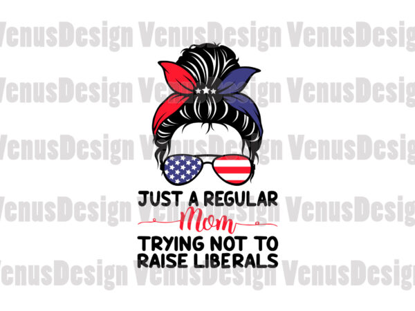 Just a regular mom trying not to raise liberals editable design