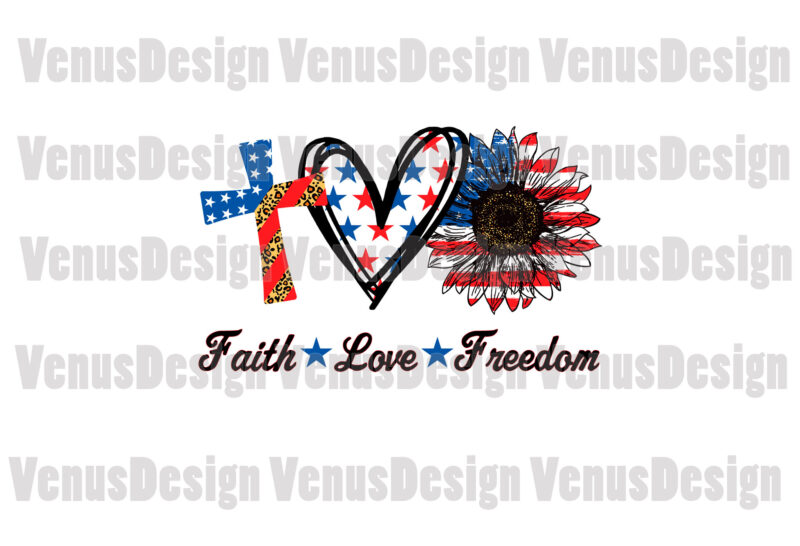 Faith Love Freedom 4th Of July Editable Design