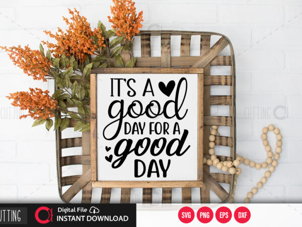 Its a good day for a good day svg design,cut file design