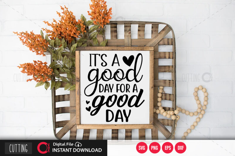 Its a good day for a good day SVG DESIGN,CUT FILE DESIGN