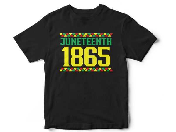 Juneteenth 1865, juneteenth, black, juneteenth t shirt design, african american t shirt, black lives matter, black history t shirt design, juneteenth independence day t shirt design, black freedom, black women,