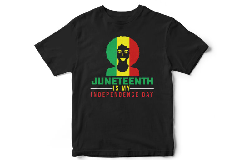 Juneteenth is my Independence Day, Juneteenth, Black, Juneteenth t-shirt design, African American t-shirt, black lives matter, Black history t-shirt design, Juneteenth independence day t-shirt design, Black Freedom, Black Women, Melanin,