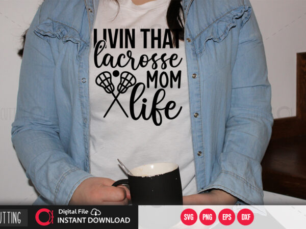 Livin that lacrosse mom life svg design,cut file design