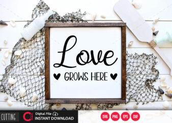 Love grows here SVG DESIGN,CUT FILE DESIGN