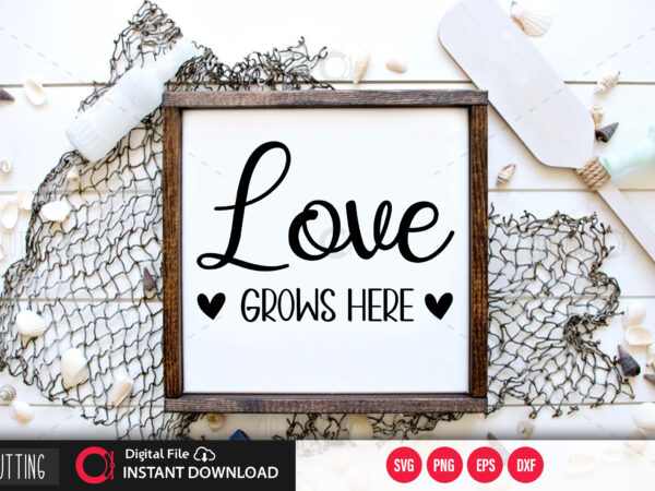 Love grows here svg design,cut file design