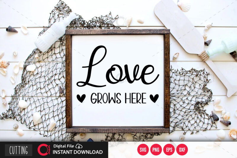 Love grows here SVG DESIGN,CUT FILE DESIGN