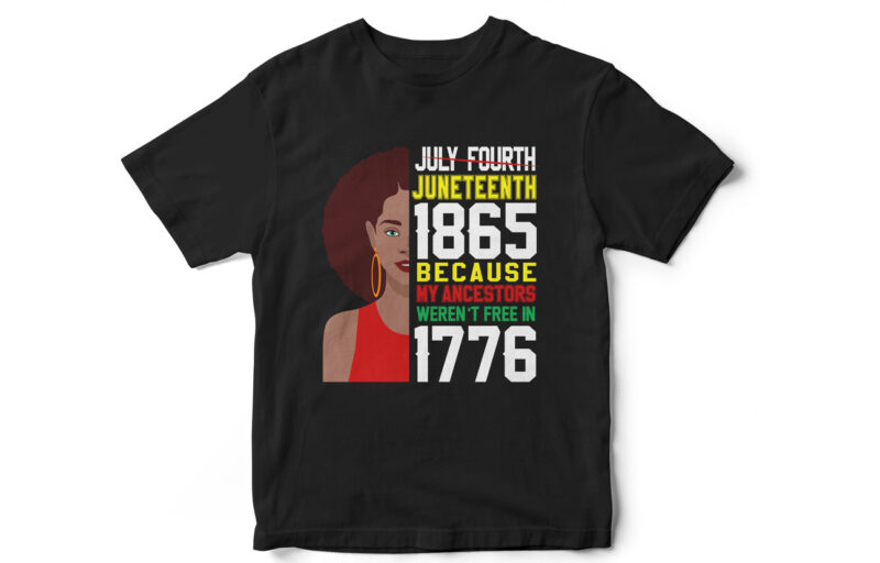 My Ancestors werent free in 1776, Juneteenth, Juneteenth, Black, Juneteenth t shirt design, african american t shirt, black lives matter, Black history t shirt design, Juneteenth independence day t shirt