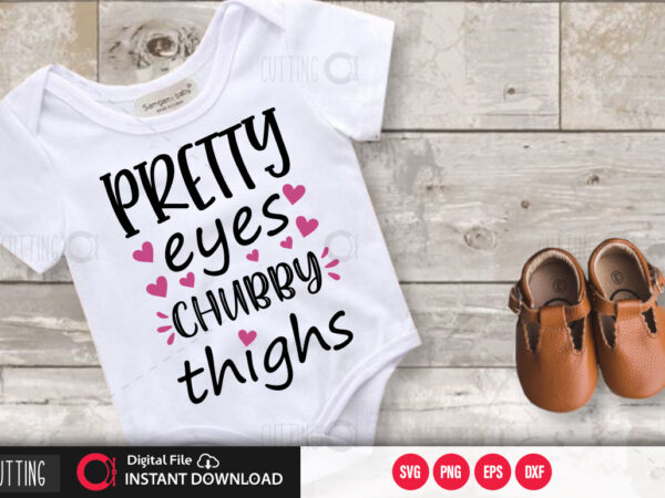 Download Pretty Eyes Chubby Thighs Svg Design Cut File Design Buy T Shirt Designs