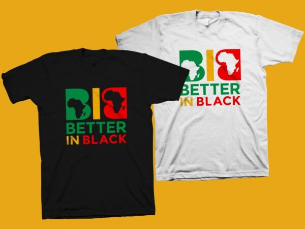 Download Better In Black T Shirt Design Juneteenth Svg Black History Month T Shirt Design African American T Shirt Design Freedom Day T Shirt Design Black Power Svg