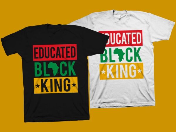 Download Educated Black King T Shirt Design Black History Month T Shirt Design Juneteenth Svg Freedom Day T Shirt Design Black Power T Shirt Design Independence Day Svg