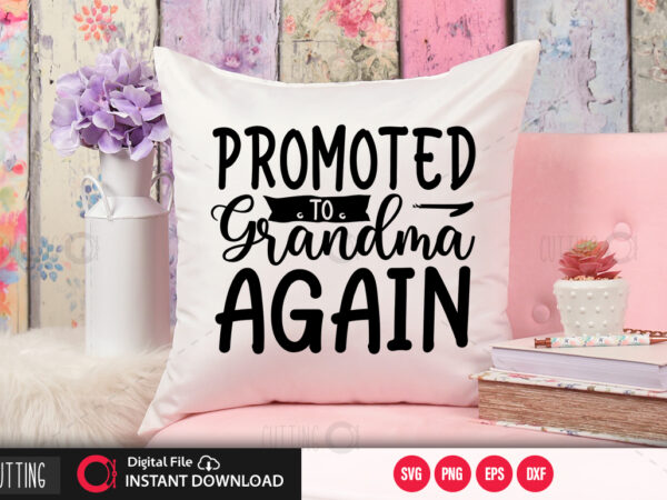Download Promoted To Grandma Again Svg Design Cut File Design Buy T Shirt Designs