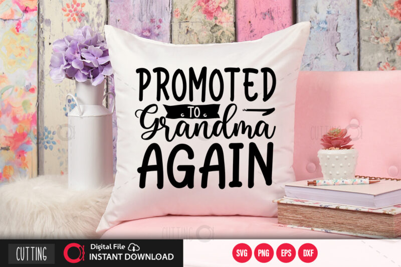 Download Promoted To Grandma Again Svg Design Cut File Design Buy T Shirt Designs