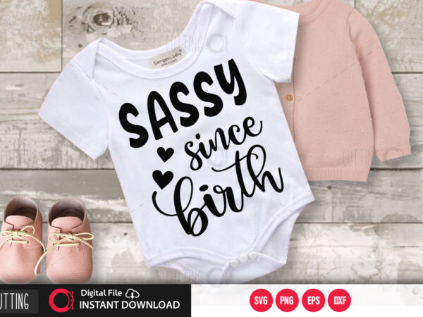 Sassy since birth svg design,cut file design