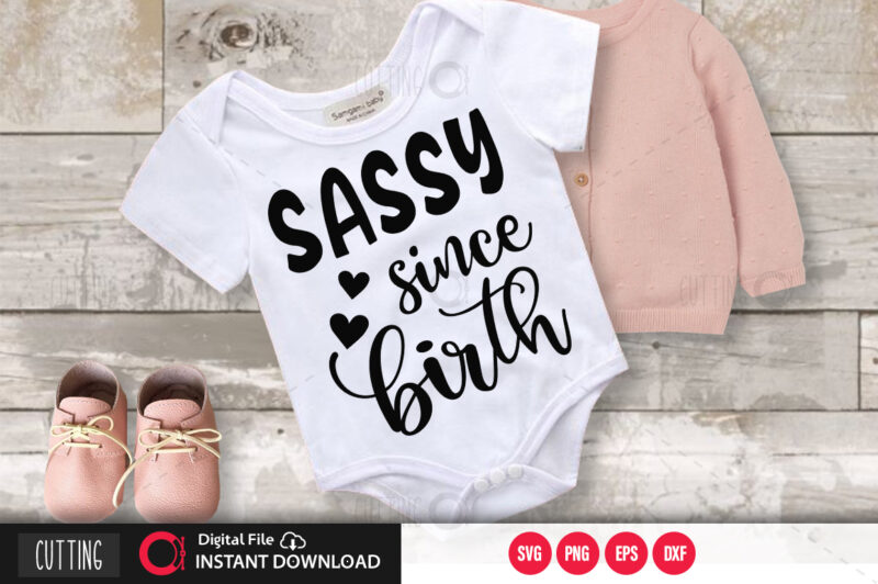 Sassy since birth SVG DESIGN,CUT FILE DESIGN