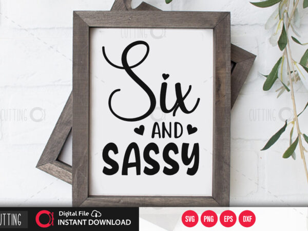 Download Six And Sassy Svg Design Cut File Design Buy T Shirt Designs