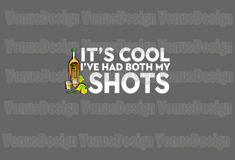 Its Cool Ive Had Both My Shots Editable Tshirt Design