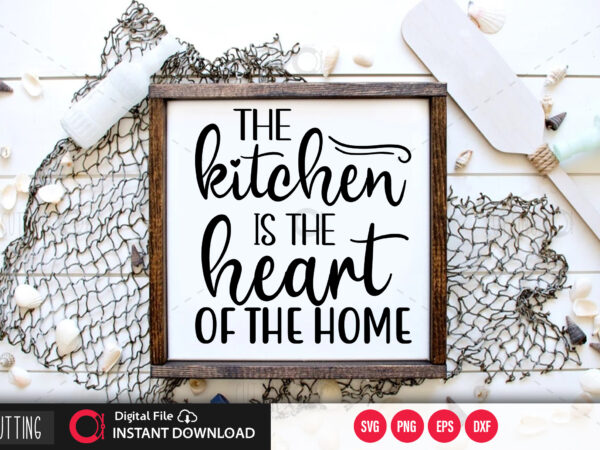 The kitchen is the heart of the home svg design,cut file design