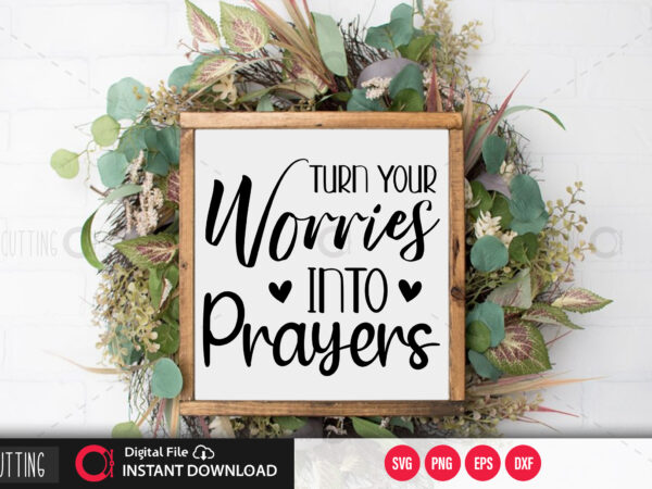 Turn your worries into prayers svg design,cut file design