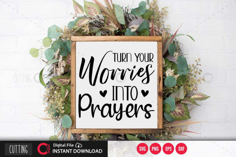 Turn your worries into prayers SVG DESIGN,CUT FILE DESIGN