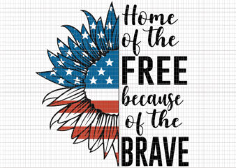 Home Of The Free Because Of The Brave svg, Home Of The Free Because Of The Brave 4th of July, Love Sunflower svg, Love Sunflower flag 4th of July4th of