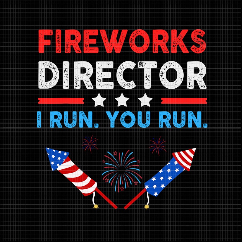 Fireworks Director Technician I Run You Run 4th Of July, Fireworks ...