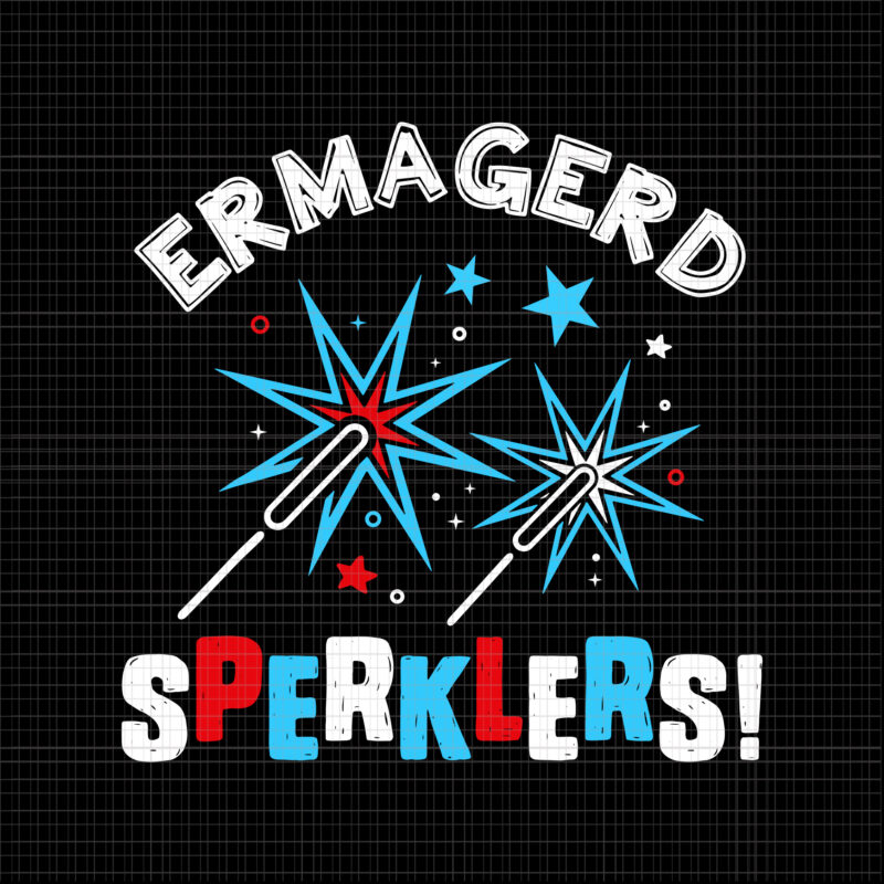 Ermagerd Sperklers SVG, Ermagerd Sperklers 4th Of July svg, 4th of July SVG, 4th of July vector