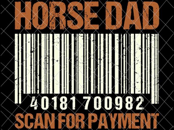 Horse dad scan for payment svg, funny father’s day svg, horse dad svg graphic t shirt