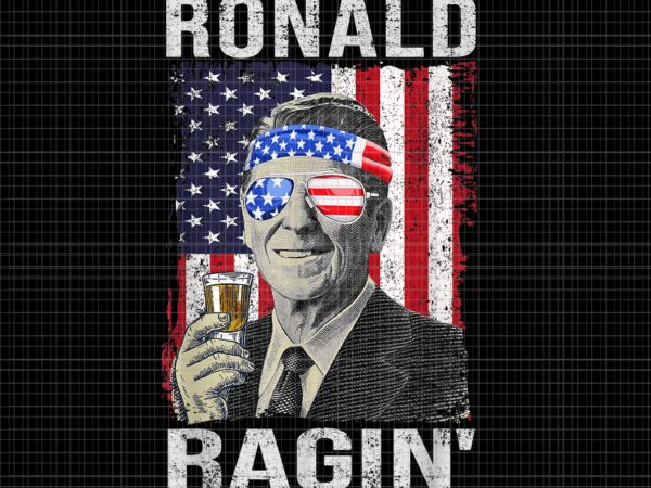 Ronald ragin’ reagan funny 4th of july png, ronald ragin 4th of july png, 4th of july ronald ragin flag, 4th of july vector